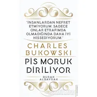 Charles Bukowski - Pis Moruk Diriliyor - Burak Albayrak - Destek Yayınları