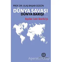Dünya Savaşı Dünya Barışı - Ulaş Başar Gezgin - Yar Yayınları