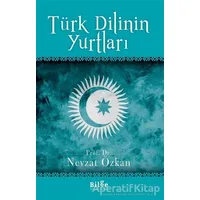 Türk Dilinin Yurtları - Nevzat Özkan - Bilge Kültür Sanat