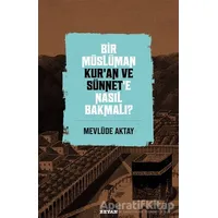 Bir Müslüman Kur’an ve Sünnet’e Nasıl Bakmalı? - Mevlüde Aktay - Beyan Yayınları