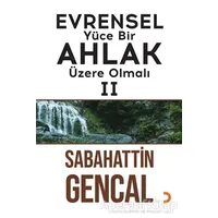 Evrensel Yüce Bir Ahlak Üzere Olmalı 2 - Sabahattin Gencal - Cinius Yayınları