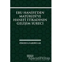 Ebu Hanife’den Matüridi’ye Hanefi İtikadının Gelişim Süreci - Zekerya Sarıbulak - Astana Yayınları
