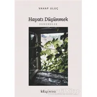 Hayatı Düşünmek - Vahap Uluç - Kitap Arası