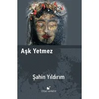 Aşk Yetmez - Şahin Yıldırım - Öteki Yayınevi