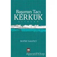 Başımın Tacı Kerkük - Suphi Saatçi - Ötüken Neşriyat
