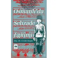 Osmanlıda Şehzade Eğitimi - Cevdet Kırpık - Ötüken Neşriyat