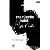 Pak Türkün Karısı Maria - Ayşe Filiz Yavuz - Ötüken Neşriyat