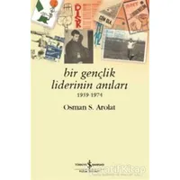 Bir Gençlik Liderinin Anıları 1959 - 1974 - Osman S. Arolat - İş Bankası Kültür Yayınları