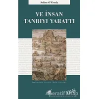 Ve İnsan Tanrıyı Yarattı - Selina OGrady - Ayrıntı Yayınları