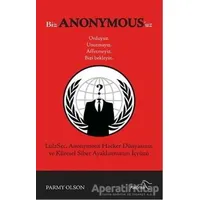 Biz Anonymousuz Ordayız, Unutmayız, Affetmeyiz, Bizi Bekleyin - Parmy Olson - Paloma Yayınevi