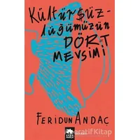 Kültürsüzlüğümüzün Dört Mevsimi - Feridun Andaç - Eksik Parça Yayınları