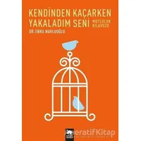 Kendinden Kaçarken Yakaladım Seni - Ebru Nurluoğlu - Eksik Parça Yayınları