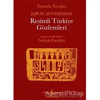 Japon Aynasından Resimli Türkiye Gözlemleri - Yamada Torajirö - İş Bankası Kültür Yayınları