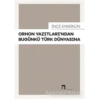 Orhon Yazıtları’ndan Bugünkü Türk Dünyasına - İnci Enginün - Dergah Yayınları