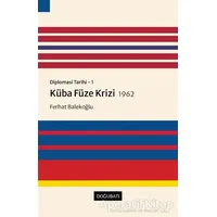 Küba Füze Krizi 1962 - Diplomasi Tarihi 1 - Ferhat Balekoğlu - Doğu Batı Yayınları
