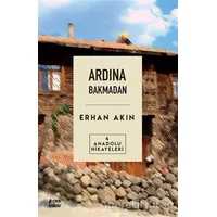 Ardına Bakmadan - Erhan Akın - Çıra Yayınları