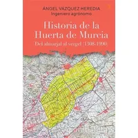 Historia de la Huerta de Murcia - Angel Vazquez Heredia - Cinius Yayınları