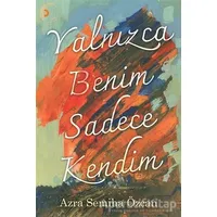 Yalnızca Benim Sadece Kendim - Azra Semiha Özcan - Cinius Yayınları
