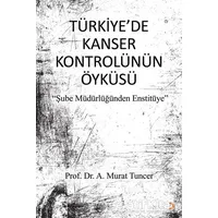 Türkiye’de Kanser Kontrolünün Öyküsü - A. Murat Tuncer - Cinius Yayınları