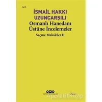 Osmanlı Hanedanı Üstüne İncelemeler - İsmail Hakkı Uzunçarşılı - Yapı Kredi Yayınları