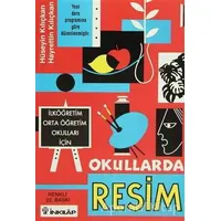 Okullarda Resim İlköğretim Orta Öğretim Okulları İçin - Hayrettin Kılıçkan - İnkılap Kitabevi