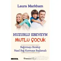 Huzurlu Ebeveyn Mutlu Çocuk - Laura Markham - İnkılap Kitabevi