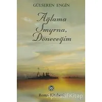 Ağlama Smyrna, Döneceğim - Gülseren Engin - Remzi Kitabevi