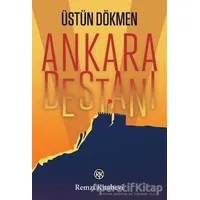 Ankara Destanı - Üstün Dökmen - Remzi Kitabevi
