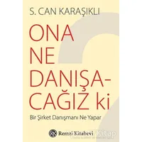 Ona Ne Danışacağız ki - S. Can Karaşıklı - Remzi Kitabevi