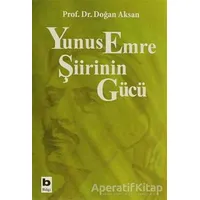 Yunus Emre Şiirinin Gücü - Doğan Aksan - Bilgi Yayınevi