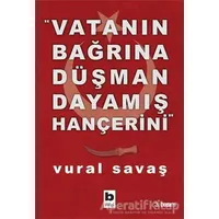 Vatanın Bağrına Düşman Dayamış Hançerini - Vural Savaş - Bilgi Yayınevi