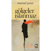 Gölgeler Islanmaz - Mavisel Yener - Bilgi Yayınevi