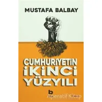 Cumhuriyetin İkinci Yüzyılı - Mustafa Balbay - Bilgi Yayınevi