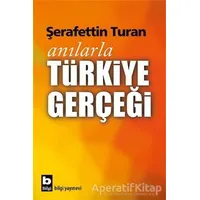 Anılarla Türkiye Gerçeği - Şerafettin Turan - Bilgi Yayınevi