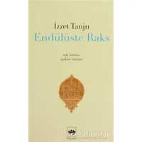 Endülüste Raks - İzzet Tanju - Ötüken Neşriyat
