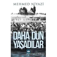 Daha Dün Yaşadılar - Mehmed Niyazi - Ötüken Neşriyat