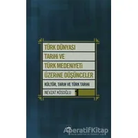 Türk Dünyası Tarihi ve Türk Medeniyeti Üzerine Düşünceler 1. Kitap