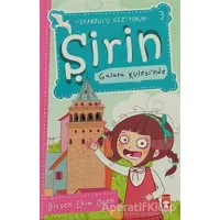 Şirin Galata Kulesi’nde - Birsen Ekim Özen - Timaş Çocuk