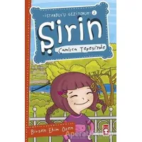 Şirin Çamlıca Tepesi’nde - İstanbulu Geziyorum 2 - Birsen Ekim Özen - Timaş Çocuk