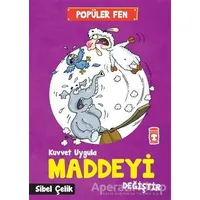 Popüler Fen - Kuvvet Uygula Maddeyi Değiştir - Sibel Çelik - Timaş Çocuk