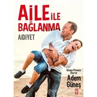 Aile İle Bağlanma - Adem Güneş - Timaş Yayınları