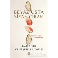 Beyaz Usta Siyah Çırak - Bahadır Yenişehirlioğlu - Timaş Yayınları