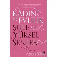 Kadın ve Evlilik - Şule Yüksel Şenler - Timaş Yayınları