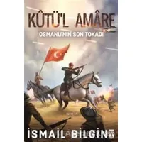 Kutül Amare: Osmanlının Son Tokadı - İsmail Bilgin - Timaş Yayınları