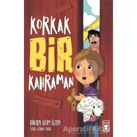Korkak Bir Kahraman - Birsen Ekim Özen - Timaş Çocuk
