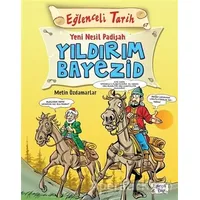 Eğlenceli Tarih - Yeni Nesil Padişah Yıldırım Bayezid - Metin Özdamarlar - Eğlenceli Bilgi Yayınları