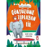 Gökyüzüne Zıplayan Fil - Öykü Makinesi 1 - Nehir Aydın Gökduman - Timaş Çocuk