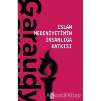 İslam Medeniyetinin İnsanlığa Katkısı - Roger Garaudy - Timaş Yayınları