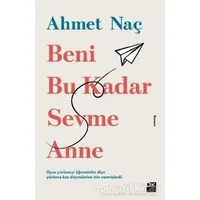 Beni Bu Kadar Sevme Anne - Ahmet Naç - Doğan Kitap