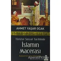 Türkiye Sosyal Tarihinde İslamın Macerası - Ahmet Yaşar Ocak - Timaş Yayınları